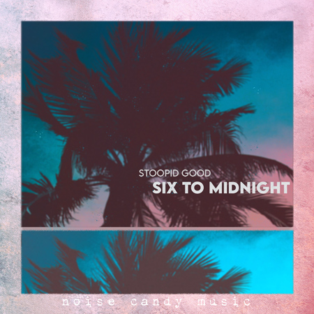 Stoopid Good - Six To Midnight EP 표지